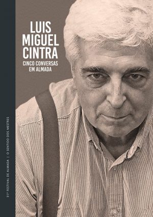 LUIS MIGUEL CINTRA: CINCO CONVERSAS EM ALMADA